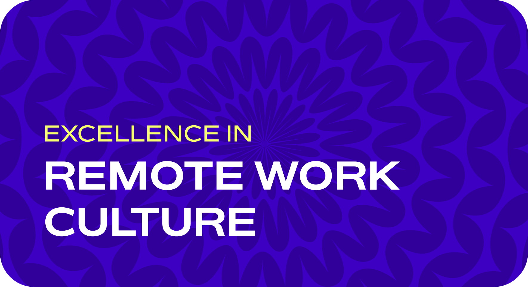 Excellence in remote work culture.