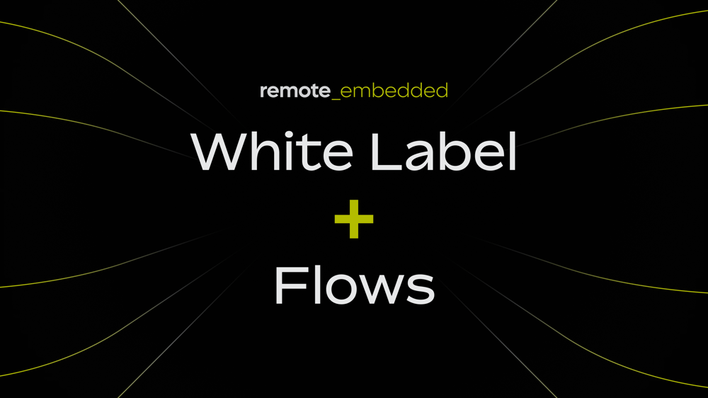 remote-embedded-white-label-and-flows-new-feature-launch