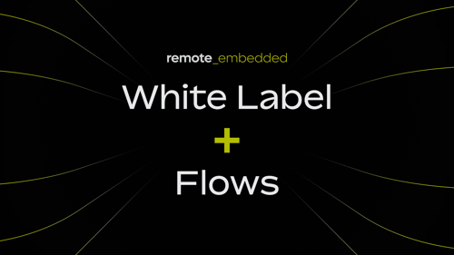 remote-embedded-white-label-and-flows-new-feature-launch